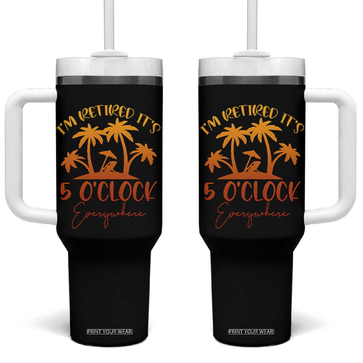 Funny Retirement Tumbler With Handle I'm Retired It's 5 O'Clock Everywhere TS10 One Size: 40 oz Black Print Your Wear