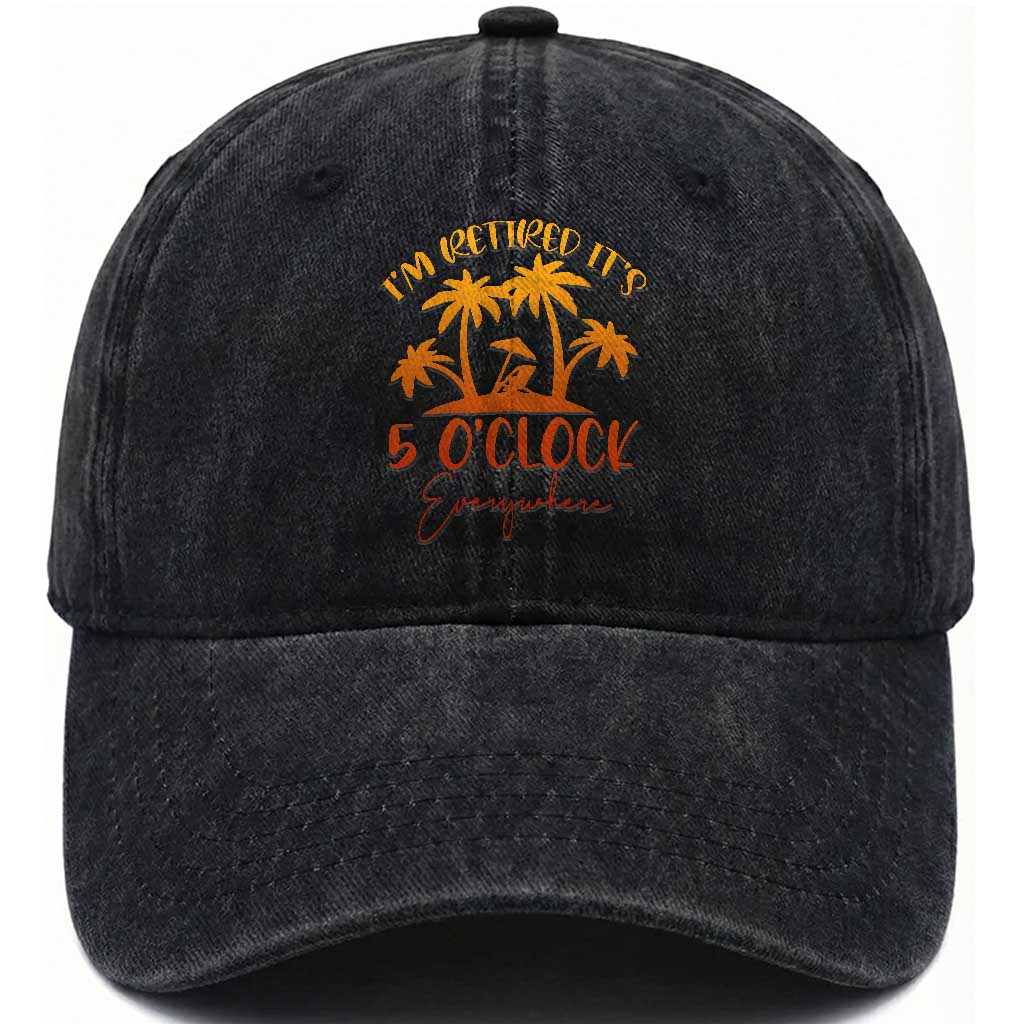 Funny Retirement Washed Cotton Baseball Cap I'm Retired It's 5 O'Clock Everywhere TS10 Print Your Wear