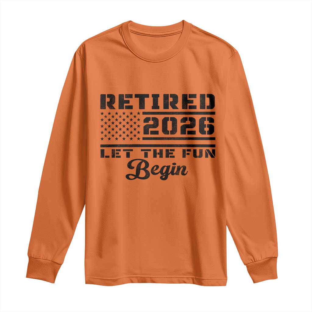 Retirement 2026 Long Sleeve Shirt Cool Retired Gift American Flag TS10 Orange Print Your Wear