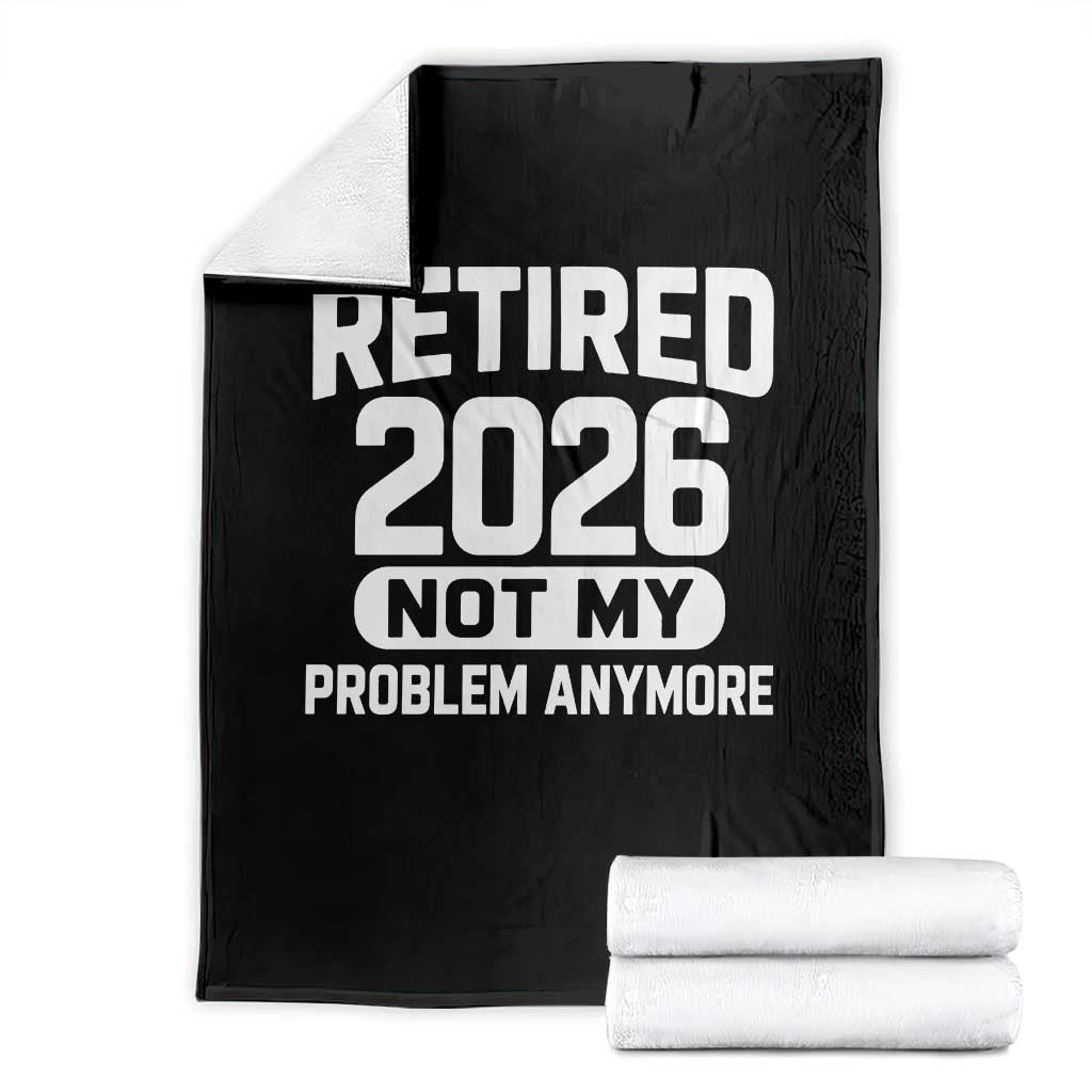 Retired 2026 Throw Blanket Not My Problems Anymore Farewell Goodbye Gifts for Coworkers TS10 Black Print Your Wear
