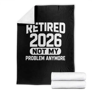 Retired 2026 Throw Blanket Not My Problems Anymore Farewell Goodbye Gifts for Coworkers TS10 Black Print Your Wear