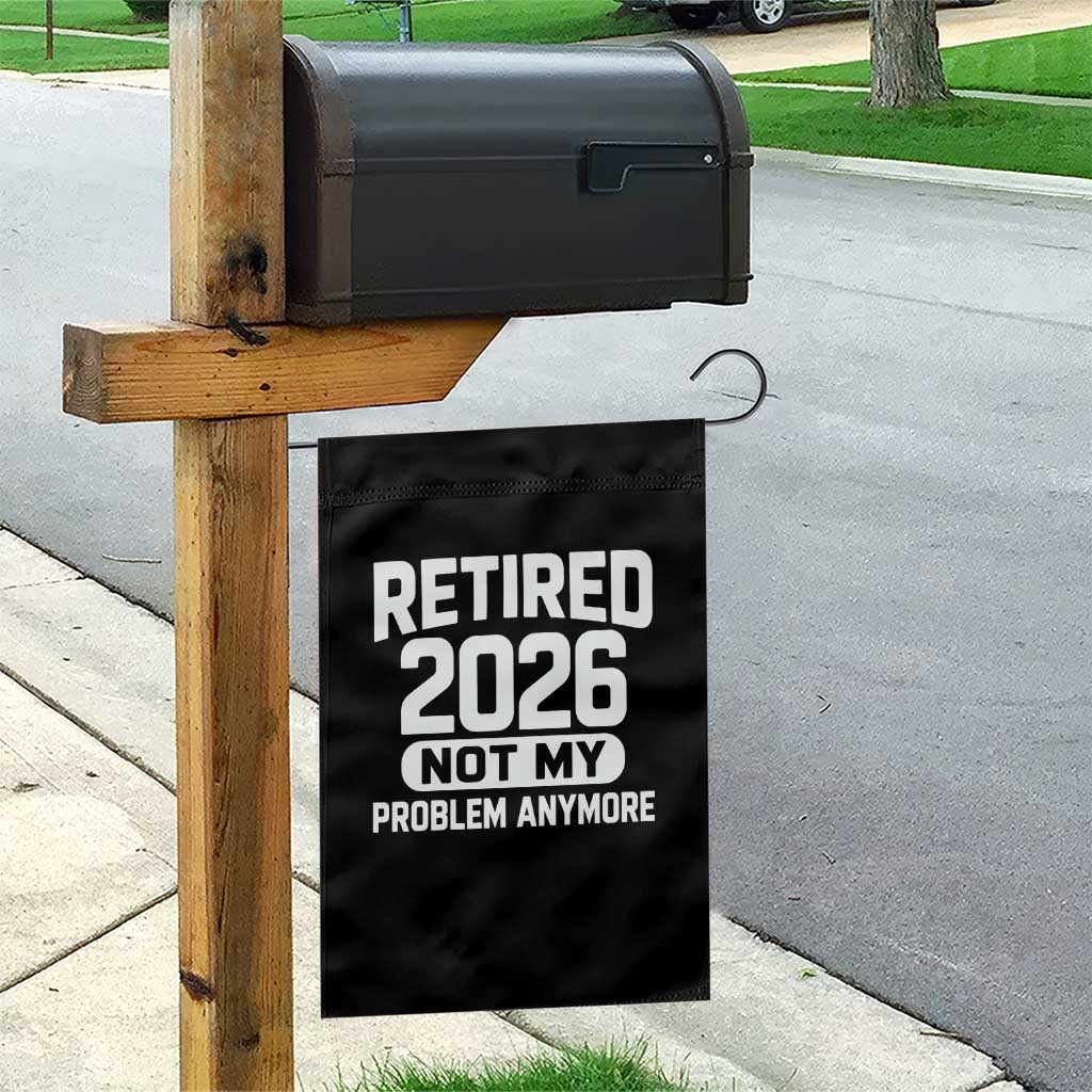Retired 2026 Garden Flag Not My Problems Anymore Farewell Goodbye Gifts for Coworkers TS10 Print Your Wear