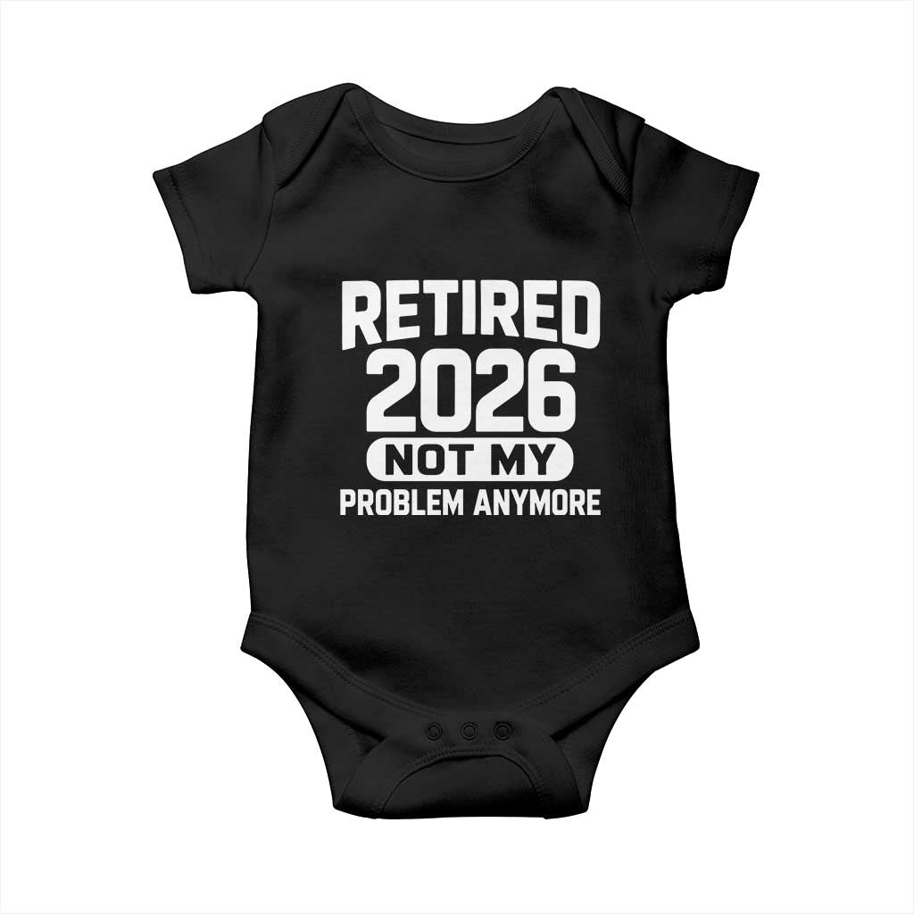 Retired 2026 Baby Onesie Not My Problems Anymore Farewell Goodbye Gifts for Coworkers TS10 Black Print Your Wear
