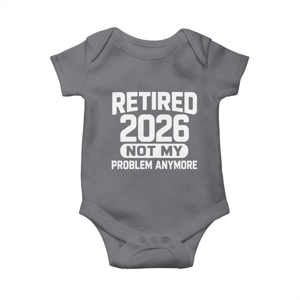 Retired 2026 Baby Onesie Not My Problems Anymore Farewell Goodbye Gifts for Coworkers TS10 Charcoal Print Your Wear
