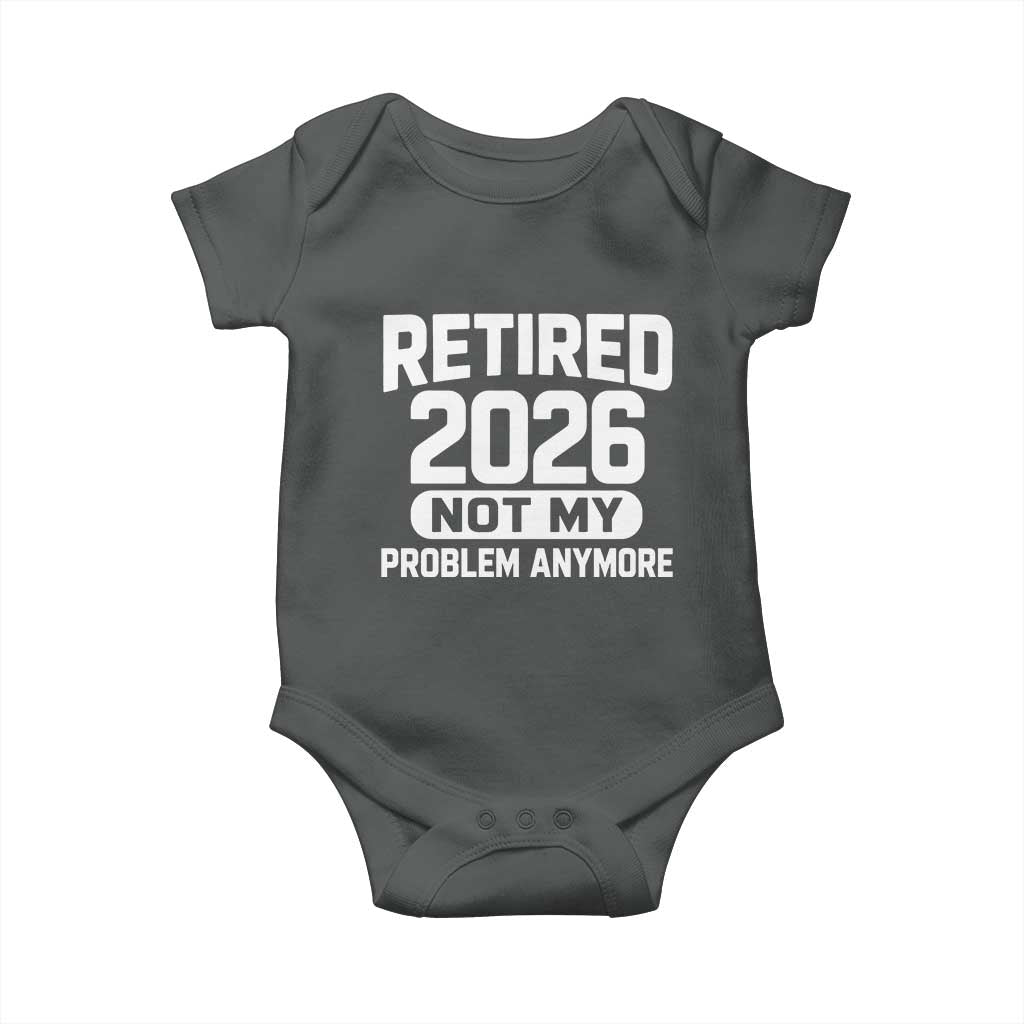 Retired 2026 Baby Onesie Not My Problems Anymore Farewell Goodbye Gifts for Coworkers TS10 Dark Heather Print Your Wear
