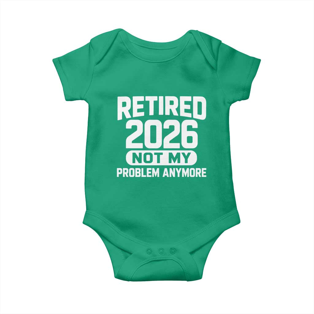 Retired 2026 Baby Onesie Not My Problems Anymore Farewell Goodbye Gifts for Coworkers TS10 Irish Green Print Your Wear