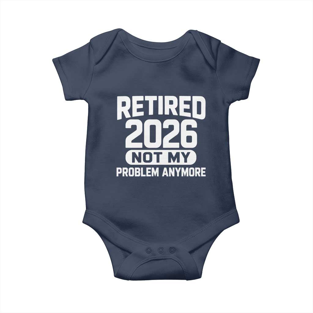 Retired 2026 Baby Onesie Not My Problems Anymore Farewell Goodbye Gifts for Coworkers TS10 Navy Print Your Wear