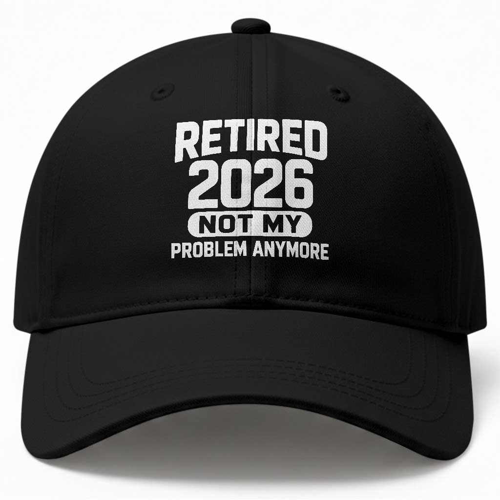Retired 2026 Baseball Cap Not My Problems Anymore Farewell Goodbye Gifts for Coworkers TS10 Print Your Wear