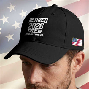 Retired 2026 Baseball Cap Not My Problems Anymore Farewell Goodbye Gifts for Coworkers TS10 Print Your Wear