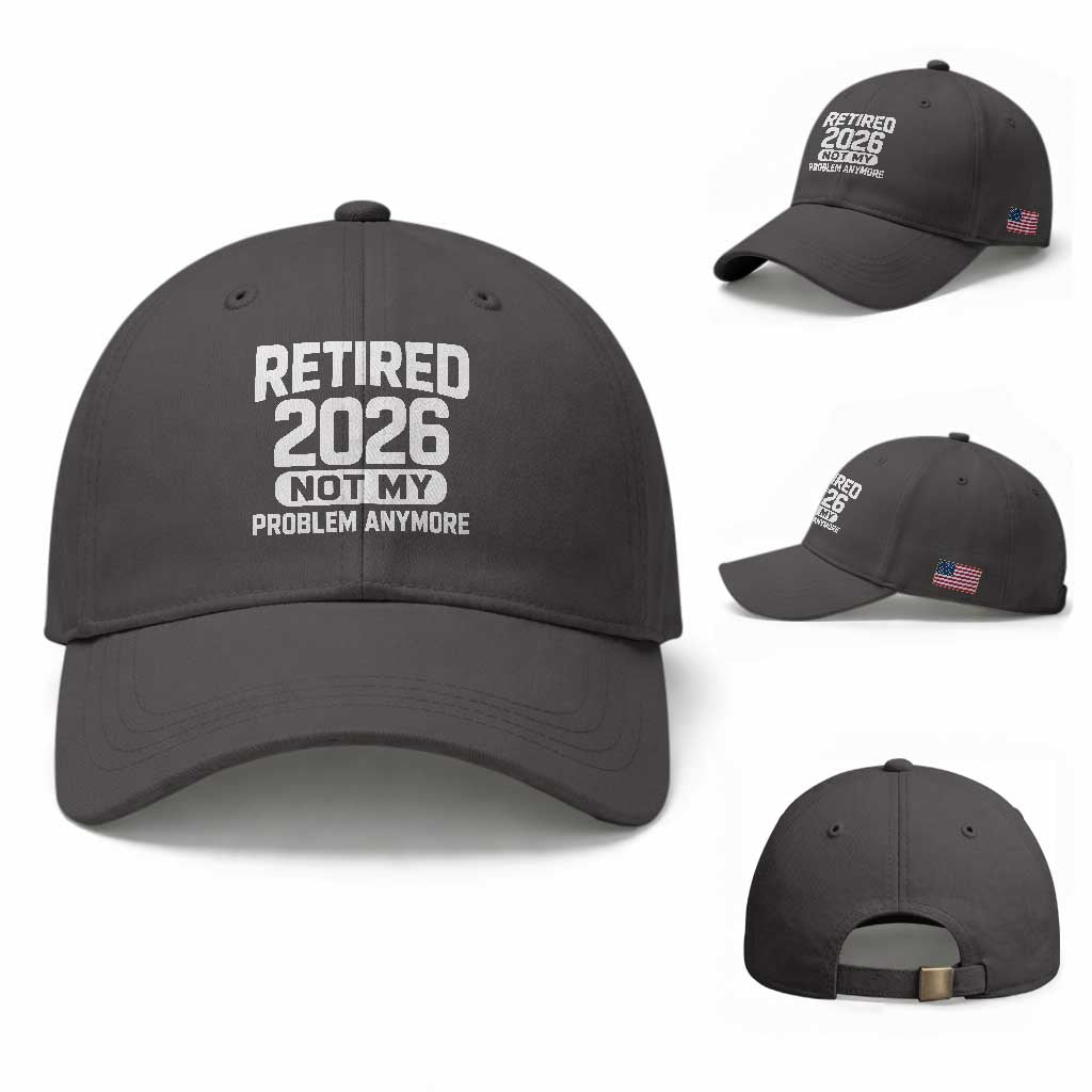 Retired 2026 Baseball Cap Not My Problems Anymore Farewell Goodbye Gifts for Coworkers TS10 Baseball Cap Universal Fit Dark Gray Print Your Wear