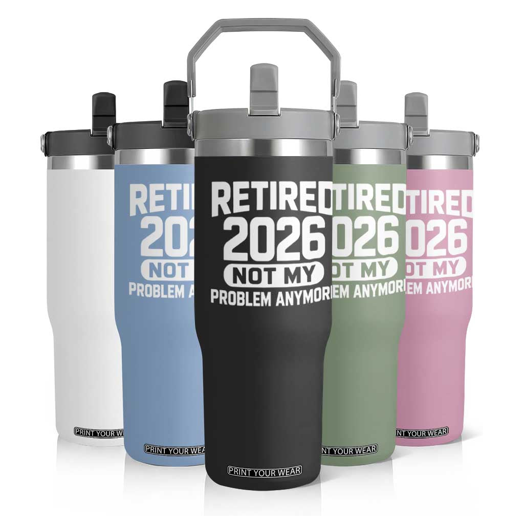 Retired 2026 Flip Straw Tumbler Not My Problems Anymore Farewell Goodbye Gifts for Coworkers TS10 Print Your Wear