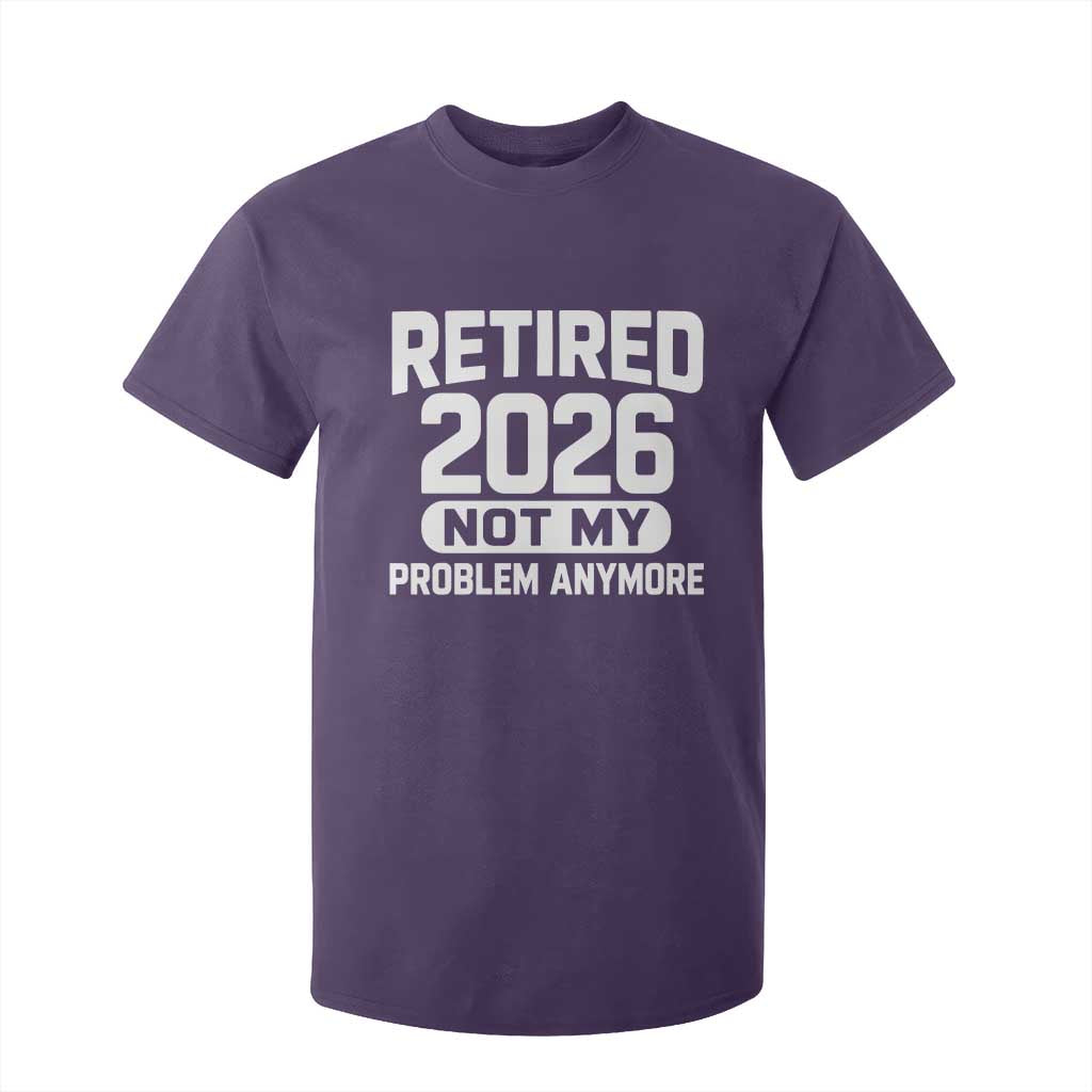 Retired 2026 T Shirt For Kid Not My Problems Anymore Farewell Goodbye Gifts for Coworkers TS10 Purple Print Your Wear