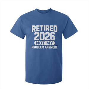 Retired 2026 T Shirt For Kid Not My Problems Anymore Farewell Goodbye Gifts for Coworkers TS10 Royal Blue Print Your Wear