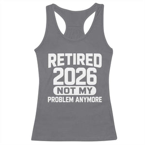Retired 2026 Racerback Tank Top Not My Problems Anymore Farewell Goodbye Gifts for Coworkers TS10 Charcoal Print Your Wear