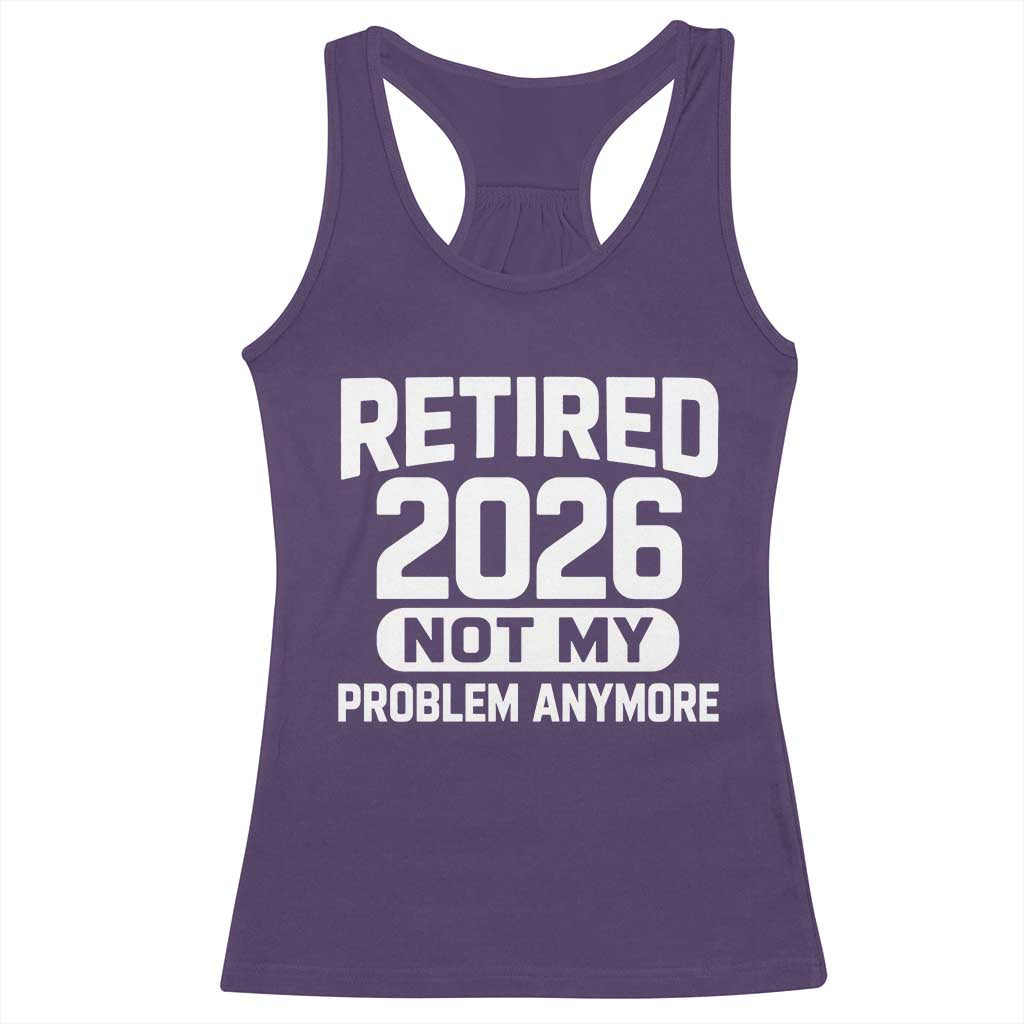 Retired 2026 Racerback Tank Top Not My Problems Anymore Farewell Goodbye Gifts for Coworkers TS10 Purple Print Your Wear