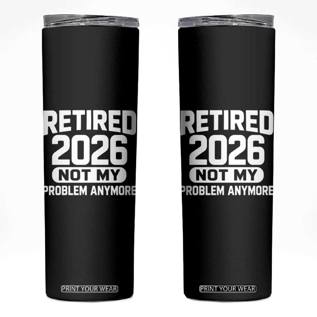 Retired 2026 Skinny Tumbler Not My Problems Anymore Farewell Goodbye Gifts for Coworkers TS10 Black Print Your Wear