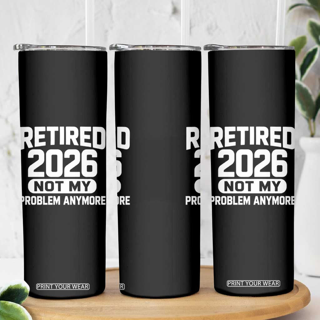 Retired 2026 Skinny Tumbler Not My Problems Anymore Farewell Goodbye Gifts for Coworkers TS10 Print Your Wear