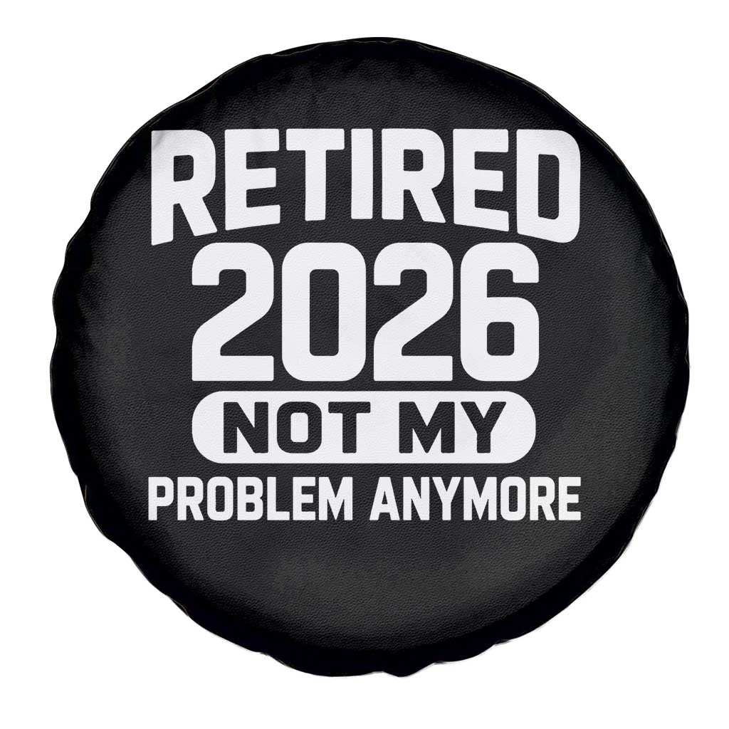 Retired 2026 Spare Tire Cover Not My Problems Anymore Farewell Goodbye Gifts for Coworkers TS10 Print Your Wear
