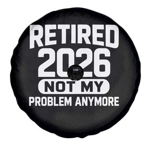 Retired 2026 Spare Tire Cover Not My Problems Anymore Farewell Goodbye Gifts for Coworkers TS10 Print Your Wear