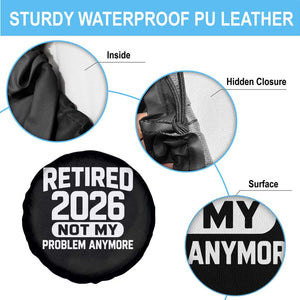 Retired 2026 Spare Tire Cover Not My Problems Anymore Farewell Goodbye Gifts for Coworkers TS10 Print Your Wear