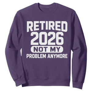 Retired 2026 Sweatshirt Not My Problems Anymore Farewell Goodbye Gifts for Coworkers TS10 Purple Print Your Wear