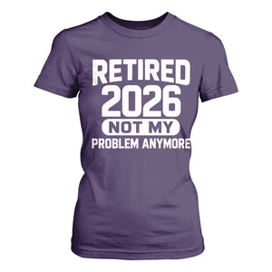 Retired 2026 T Shirt For Women Not My Problems Anymore Farewell Goodbye Gifts for Coworkers TS10 Purple Print Your Wear