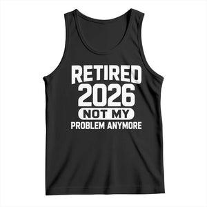 Retired 2026 Tank Top Not My Problems Anymore Farewell Goodbye Gifts for Coworkers TS10 Black Print Your Wear