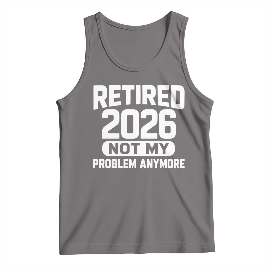 Retired 2026 Tank Top Not My Problems Anymore Farewell Goodbye Gifts for Coworkers TS10 Deep Heather Print Your Wear