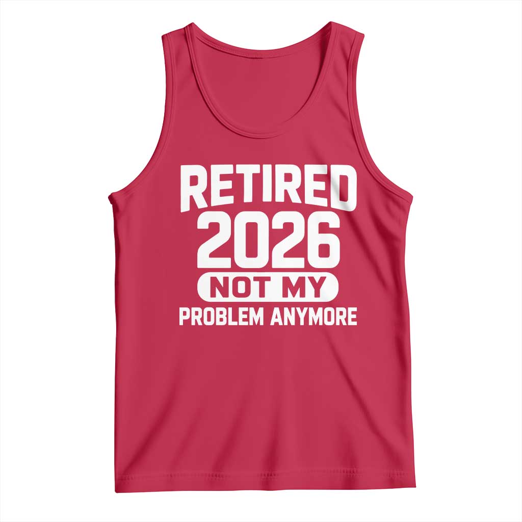 Retired 2026 Tank Top Not My Problems Anymore Farewell Goodbye Gifts for Coworkers TS10 Red Print Your Wear
