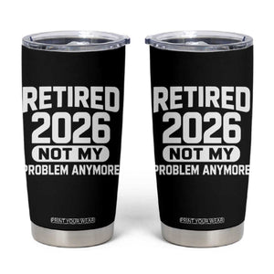 Retired 2026 Tumbler Cup Not My Problems Anymore Farewell Goodbye Gifts for Coworkers TS10 Black Print Your Wear