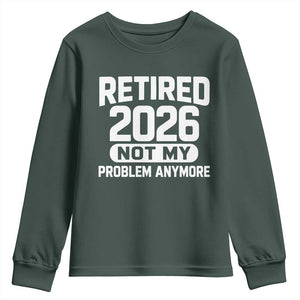Retired 2026 Youth Sweatshirt Not My Problems Anymore Farewell Goodbye Gifts for Coworkers TS10 Dark Forest Green Print Your Wear