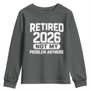 Retired 2026 Youth Sweatshirt Not My Problems Anymore Farewell Goodbye Gifts for Coworkers TS10 Dark Heather Print Your Wear