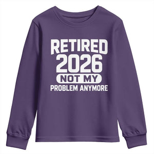 Retired 2026 Youth Sweatshirt Not My Problems Anymore Farewell Goodbye Gifts for Coworkers TS10 Purple Print Your Wear