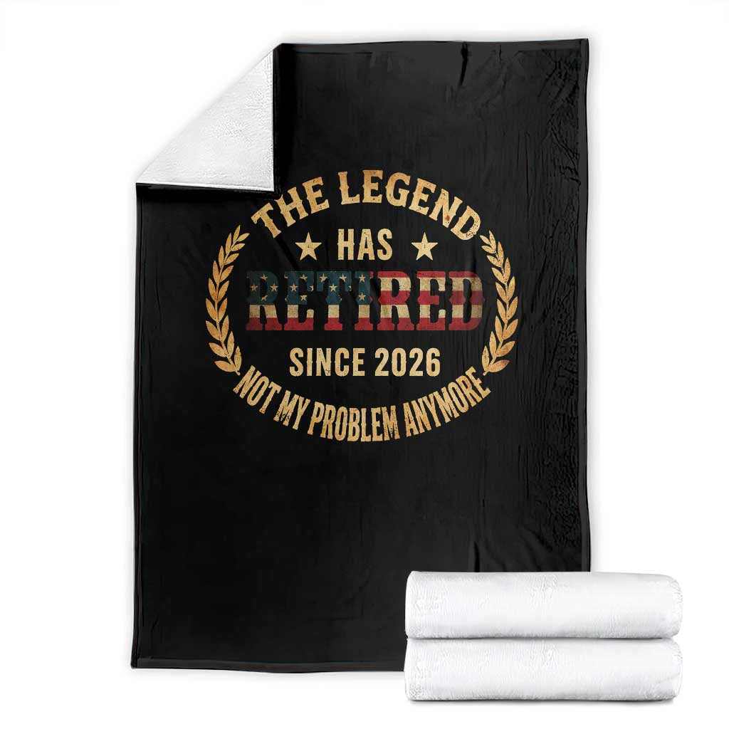 Retirement Gifts For Men 2026 Throw Blanket The Legend Has Retired Retired Not My Problems Anymore US Flag TS10 Black Print Your Wear