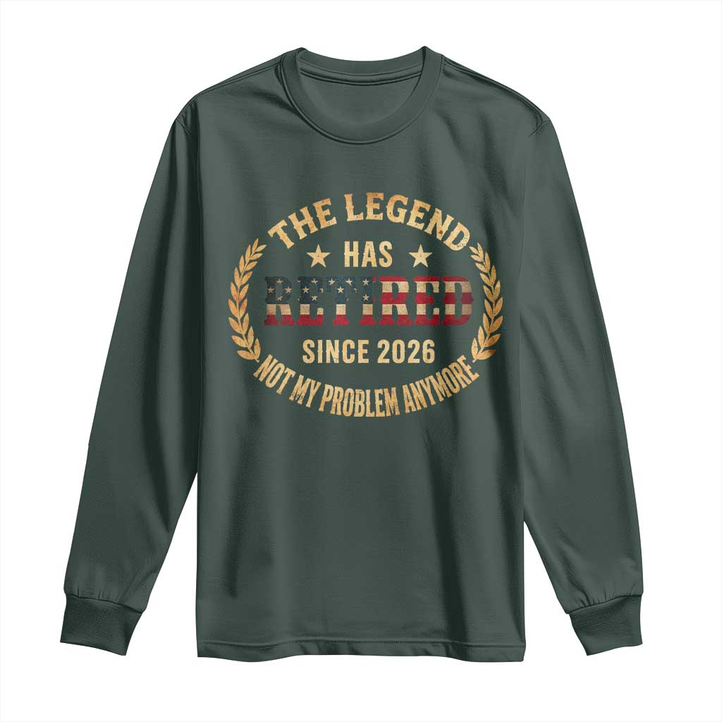 Retirement Gifts For Men 2026 Long Sleeve Shirt The Legend Has Retired Retired Not My Problems Anymore US Flag TS10 Dark Forest Green Print Your Wear