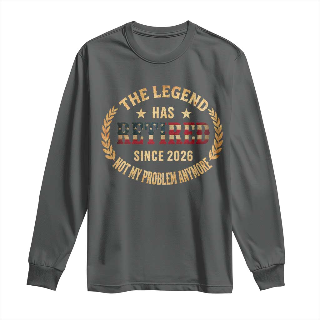 Retirement Gifts For Men 2026 Long Sleeve Shirt The Legend Has Retired Retired Not My Problems Anymore US Flag TS10 Dark Heather Print Your Wear