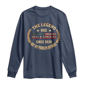 Retirement Gifts For Men 2026 Long Sleeve Shirt The Legend Has Retired Retired Not My Problems Anymore US Flag TS10 Navy Print Your Wear