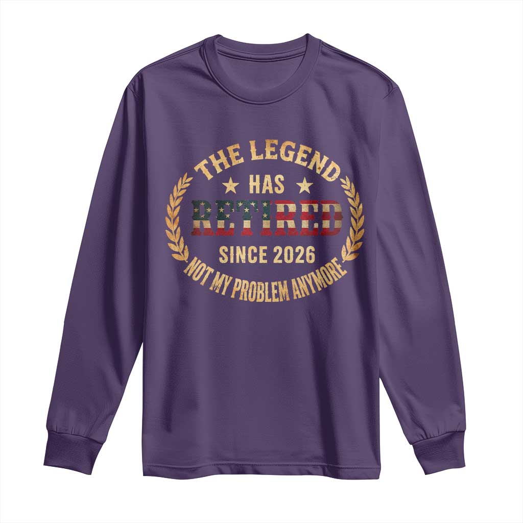 Retirement Gifts For Men 2026 Long Sleeve Shirt The Legend Has Retired Retired Not My Problems Anymore US Flag TS10 Purple Print Your Wear