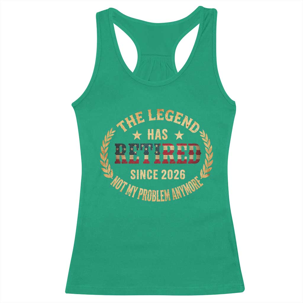 Retirement Gifts For Men 2026 Racerback Tank Top The Legend Has Retired Retired Not My Problems Anymore US Flag TS10 Irish Green Print Your Wear