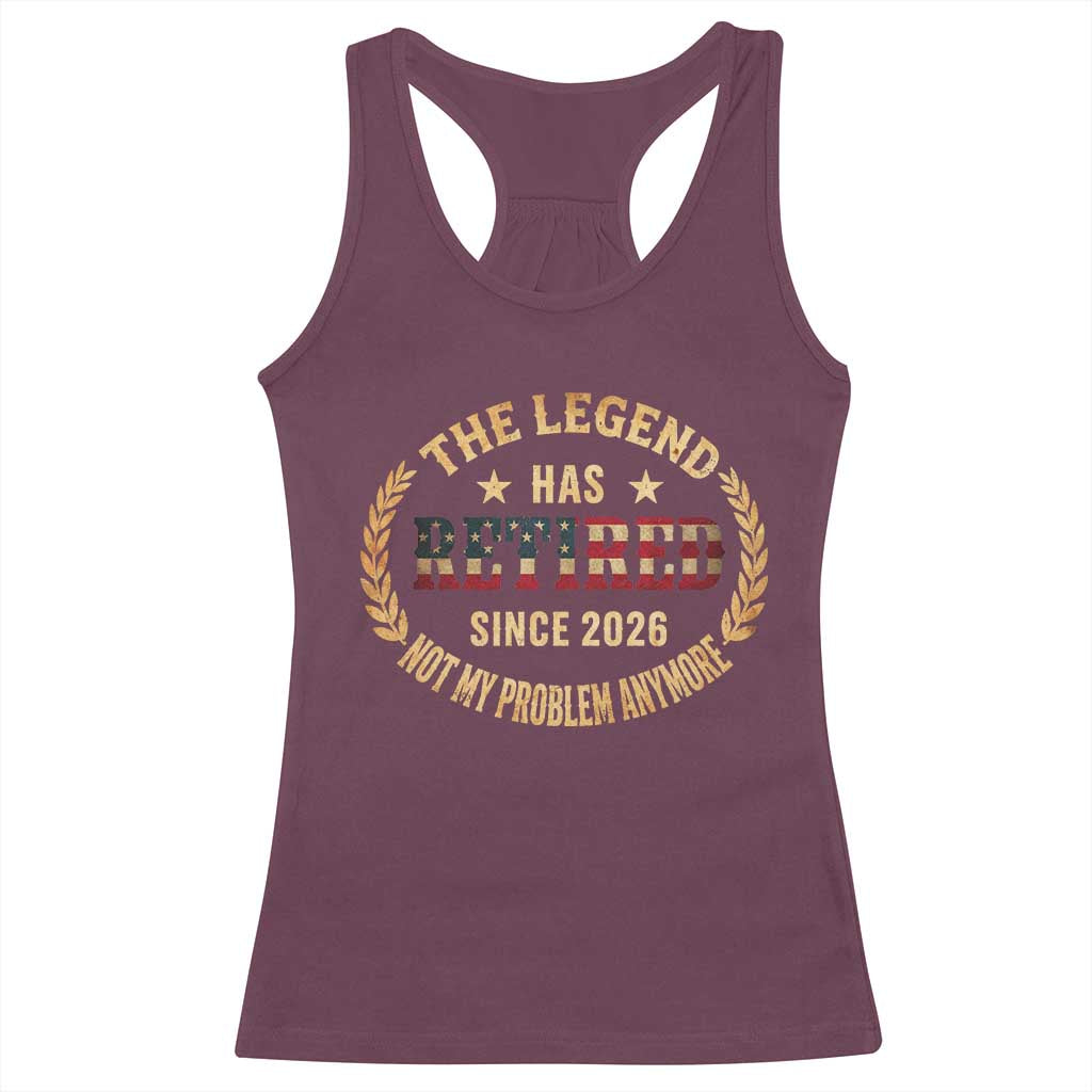 Retirement Gifts For Men 2026 Racerback Tank Top The Legend Has Retired Retired Not My Problems Anymore US Flag TS10 Maroon Print Your Wear