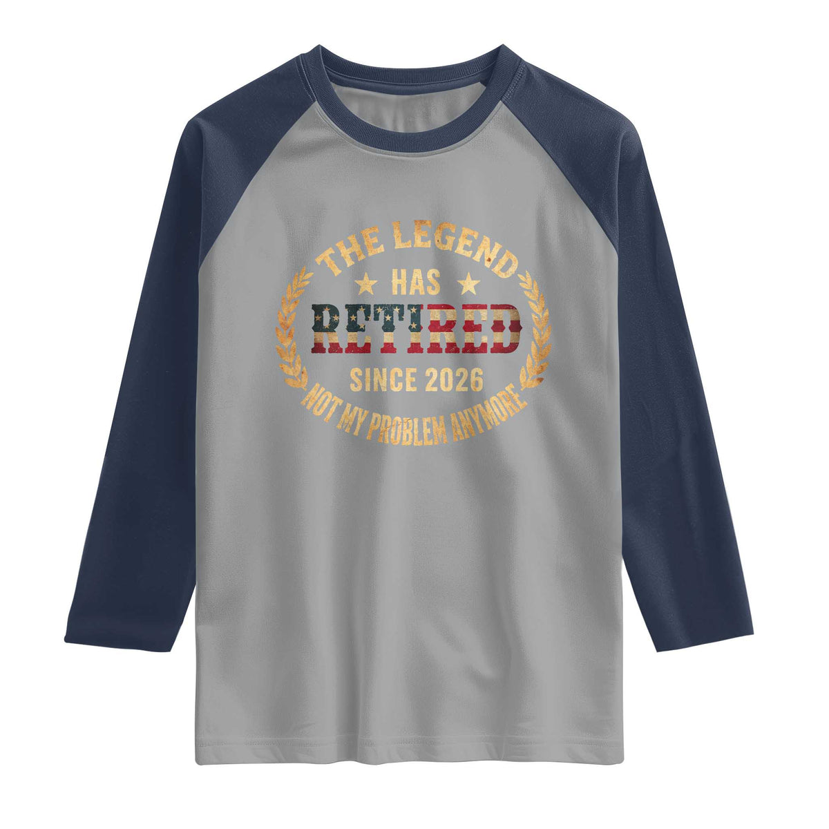 Retirement Gifts For Men 2026 Raglan Shirt The Legend Has Retired Retired Not My Problems Anymore US Flag TS10 Sport Gray Navy Print Your Wear