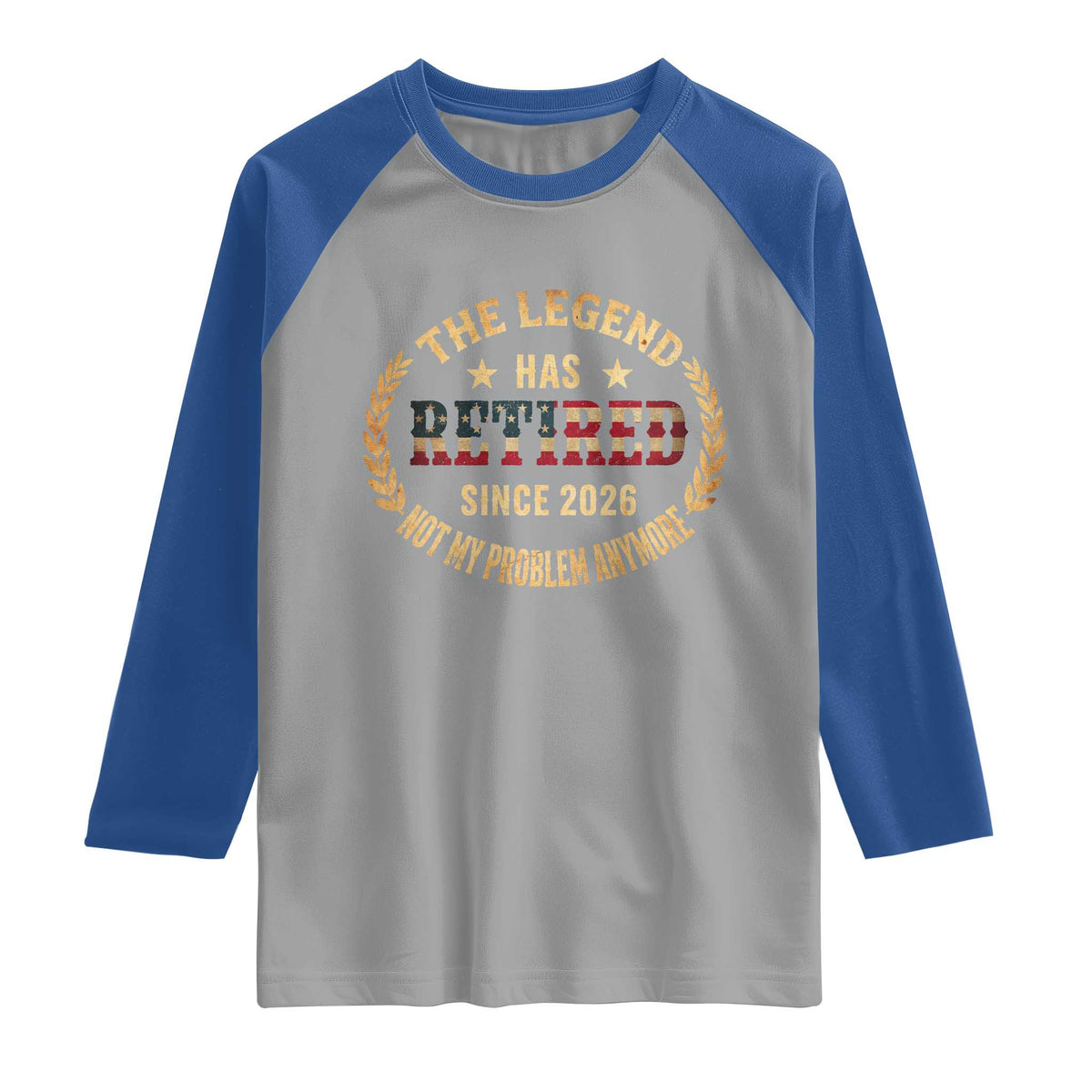 Retirement Gifts For Men 2026 Raglan Shirt The Legend Has Retired Retired Not My Problems Anymore US Flag TS10 Sport Gray Royal Print Your Wear