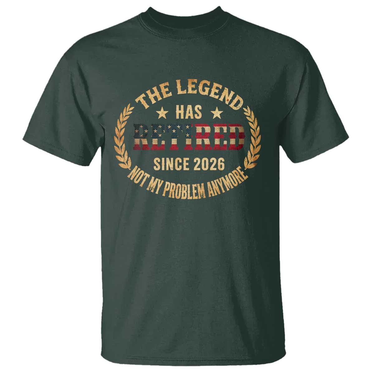 Retirement Gifts For Men 2026 T Shirt The Legend Has Retired Retired Not My Problems Anymore US Flag TS10 Dark Forest Green Print Your Wear