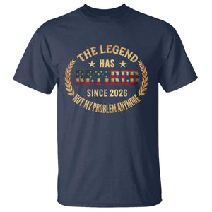 Retirement Gifts For Men 2026 T Shirt The Legend Has Retired Retired Not My Problems Anymore US Flag TS10 Navy Print Your Wear