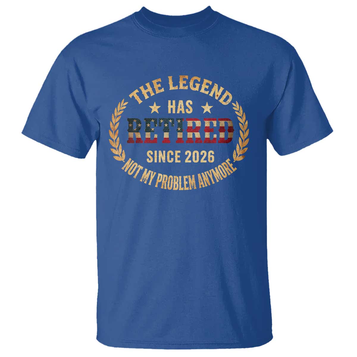 Retirement Gifts For Men 2026 T Shirt The Legend Has Retired Retired Not My Problems Anymore US Flag TS10 Royal Blue Print Your Wear