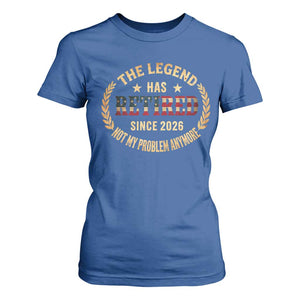 Retirement Gifts For Men 2026 T Shirt For Women The Legend Has Retired Retired Not My Problems Anymore US Flag TS10 Royal Blue Print Your Wear