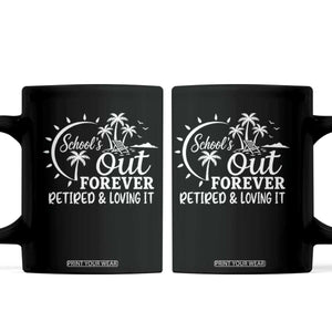 Retired Teacher Coffee Mug Schools Out Forever Retirement Teacher Gift TS10 Black Print Your Wear