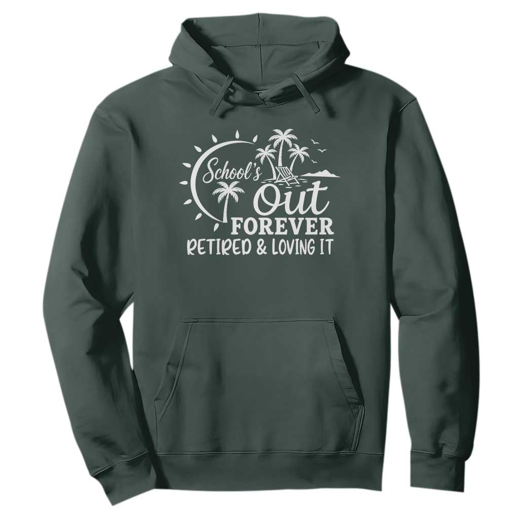 Retired Teacher Hoodie Schools Out Forever Retirement Teacher Gift TS10 Dark Forest Green Print Your Wear