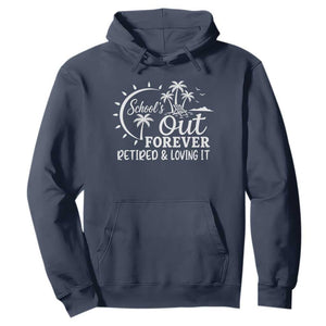 Retired Teacher Hoodie Schools Out Forever Retirement Teacher Gift TS10 Navy Print Your Wear