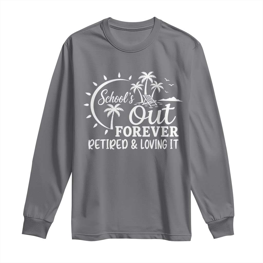Retired Teacher Long Sleeve Shirt Schools Out Forever Retirement Teacher Gift TS10 Charcoal Print Your Wear